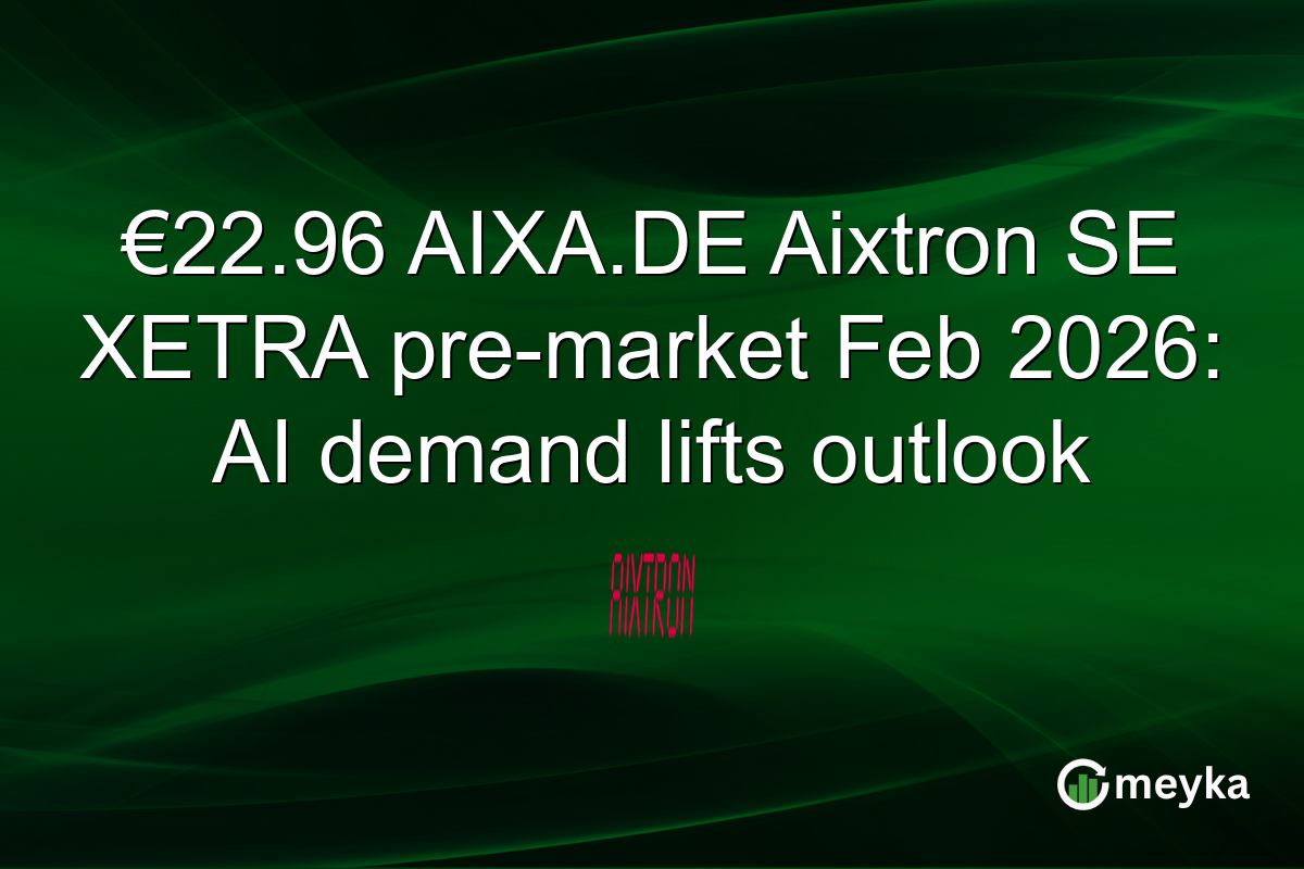€22.96 AIXA.DE Aixtron SE XETRA pre-market Feb 2026: AI demand lifts outlook