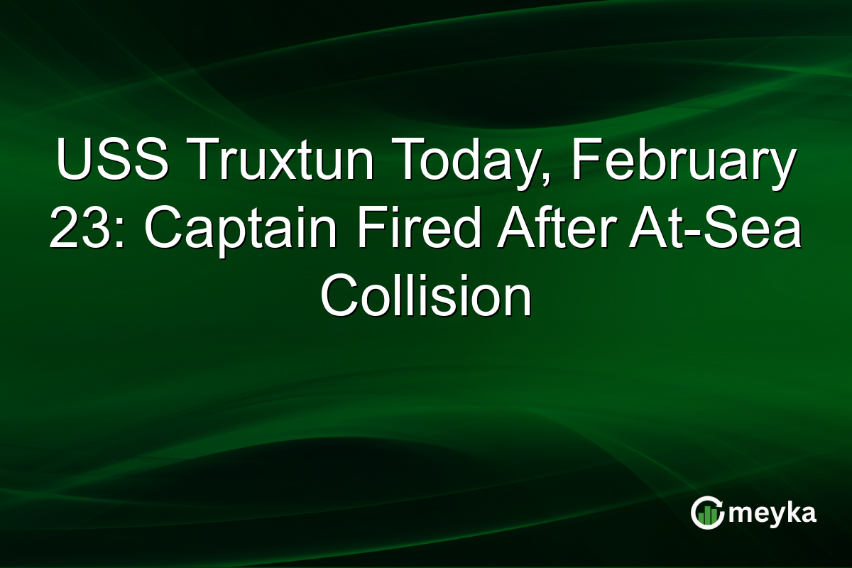 USS Truxtun Today, February 23: Captain Fired After At-Sea Collision