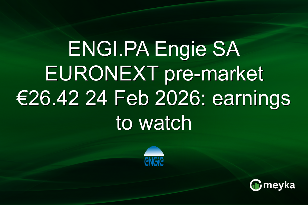 ENGI.PA Engie SA EURONEXT pre-market €26.42 24 Feb 2026: earnings to watch
