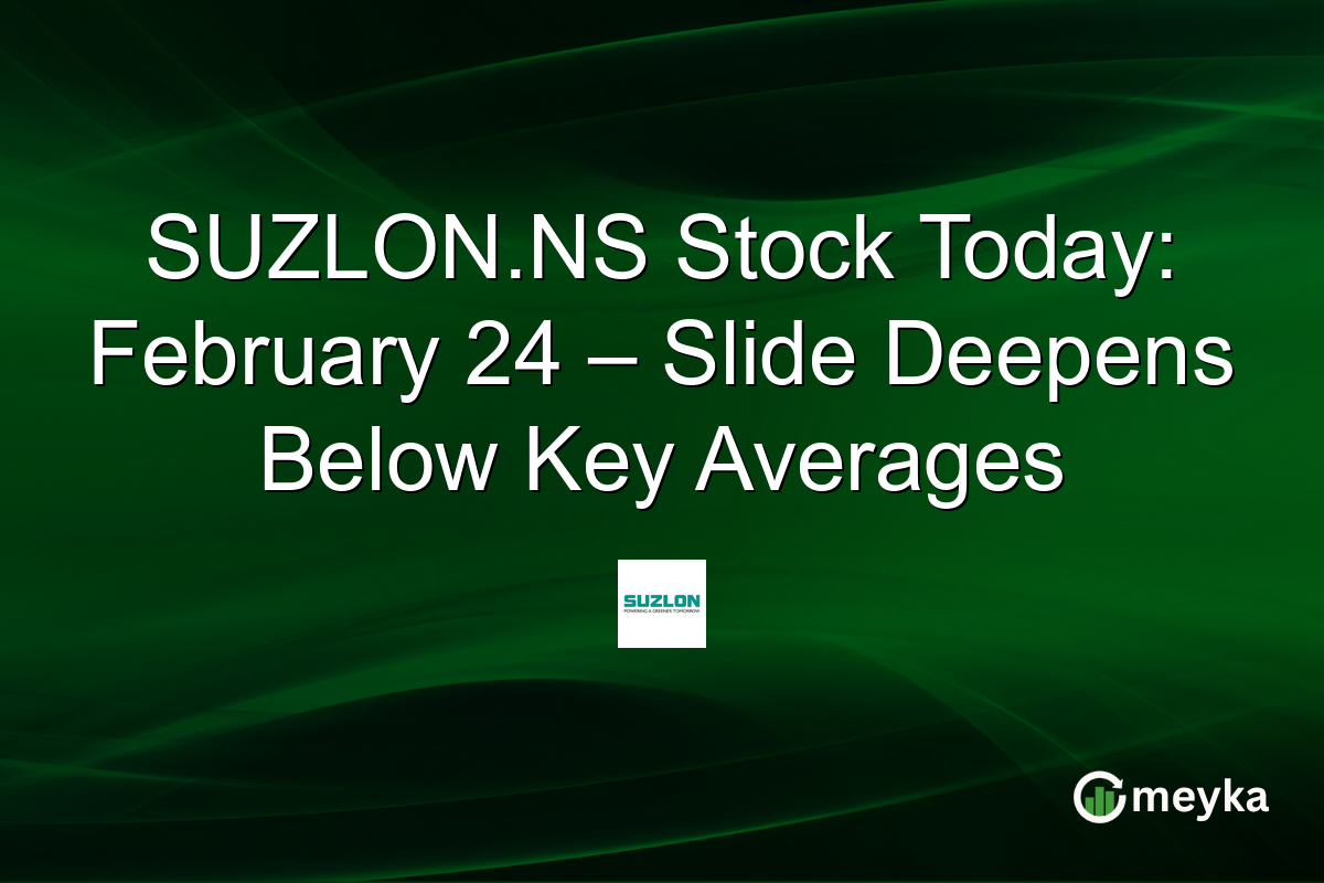 SUZLON.NS Stock Today: February 24 – Slide Deepens Below Key Averages