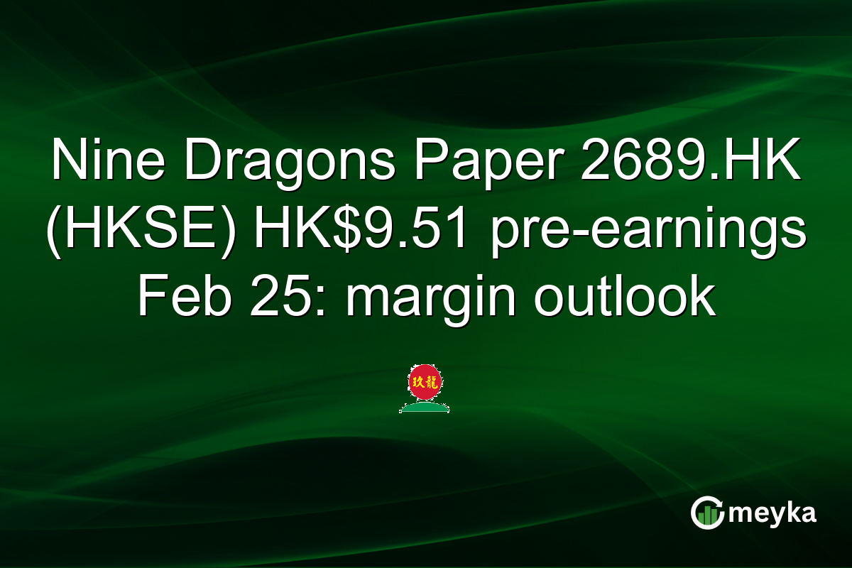 Nine Dragons Paper 2689.HK (HKSE) HK$9.51 pre-earnings Feb 25: margin outlook