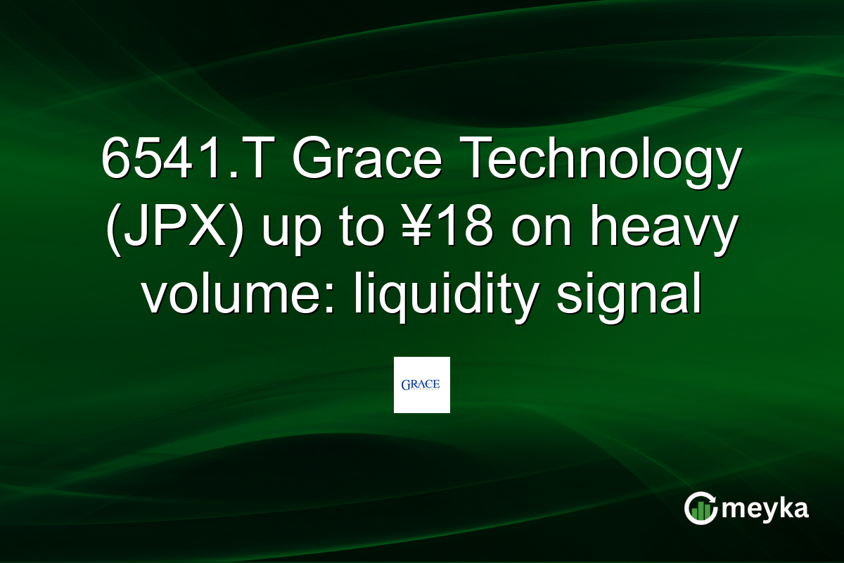 6541.T Grace Technology (JPX) up to ¥18 on heavy volume: liquidity signal