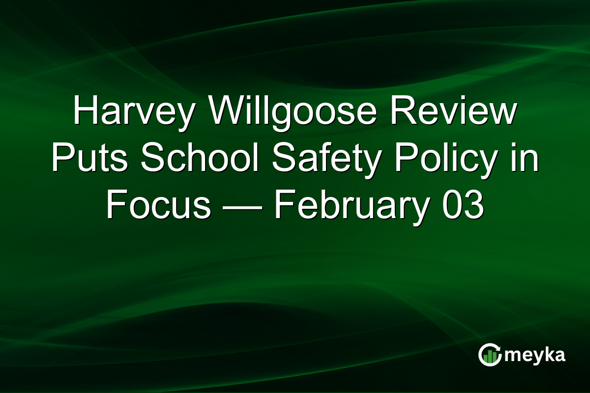 Harvey Willgoose Review Puts School Safety Policy in Focus — February 03