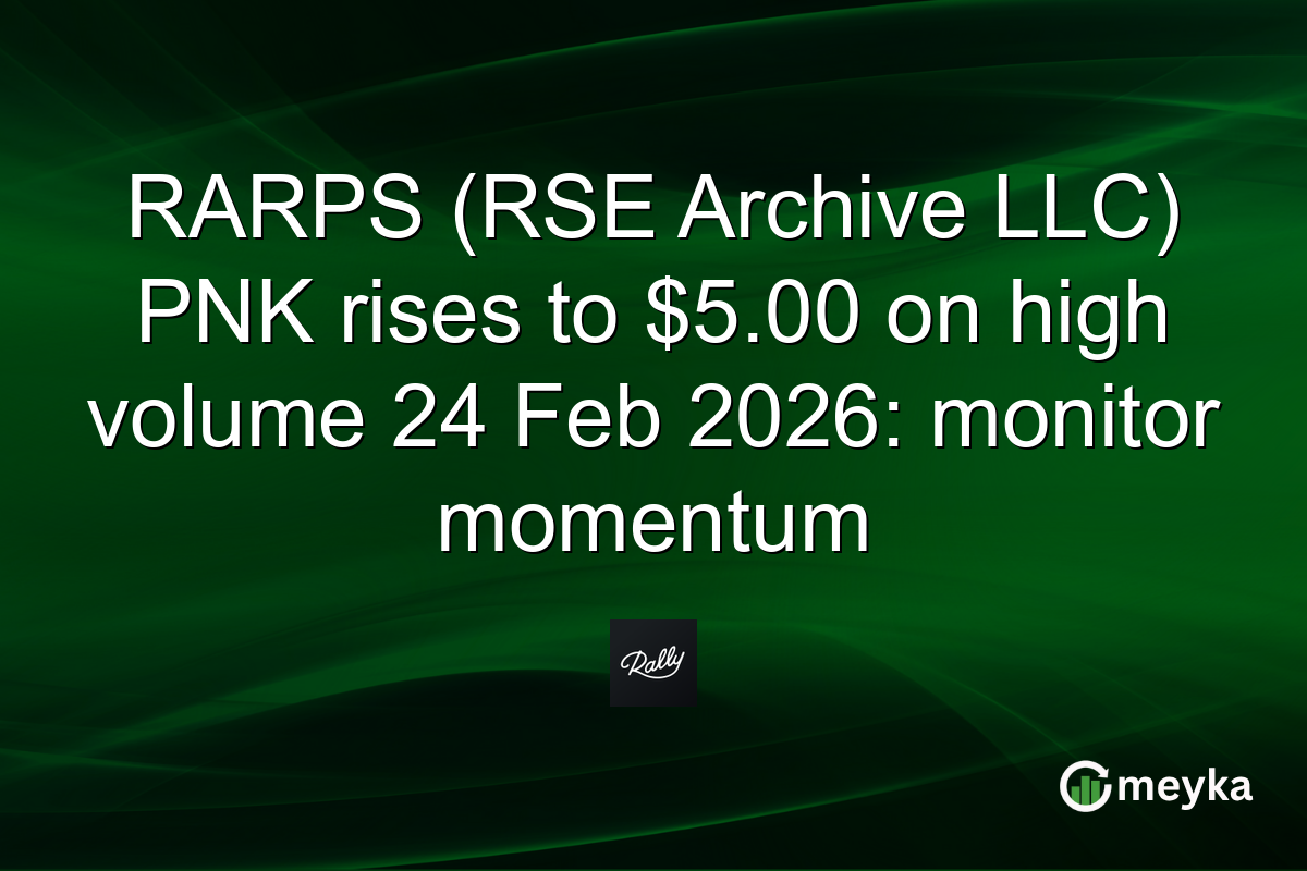 RARPS (RSE Archive LLC) PNK rises to $5.00 on high volume 24 Feb 2026: monitor momentum