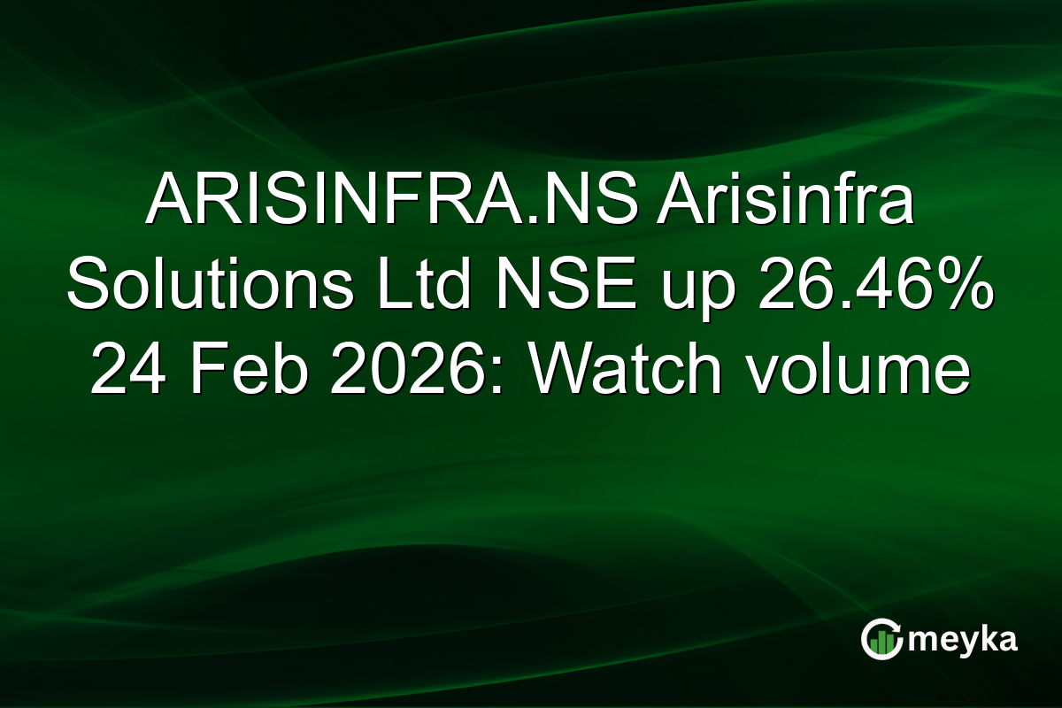 ARISINFRA.NS Arisinfra Solutions Ltd NSE up 26.46% 24 Feb 2026: Watch volume