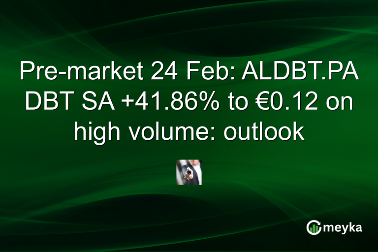 Pre-market 24 Feb: ALDBT.PA DBT SA +41.86% to €0.12 on high volume: outlook