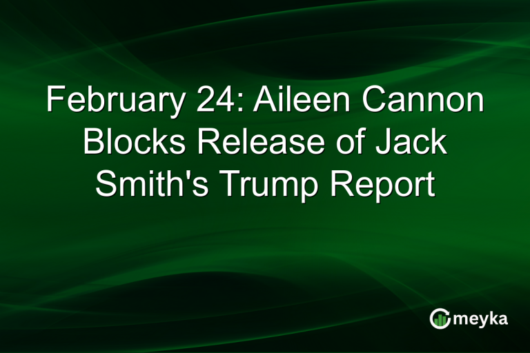 February 24: Aileen Cannon Blocks Release of Jack Smith's Trump Report