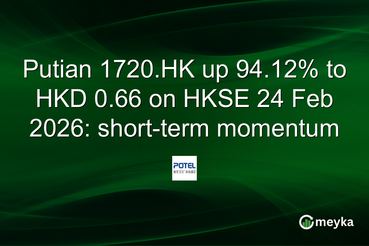 Putian 1720.HK up 94.12% to HKD 0.66 on HKSE 24 Feb 2026: short-term momentum
