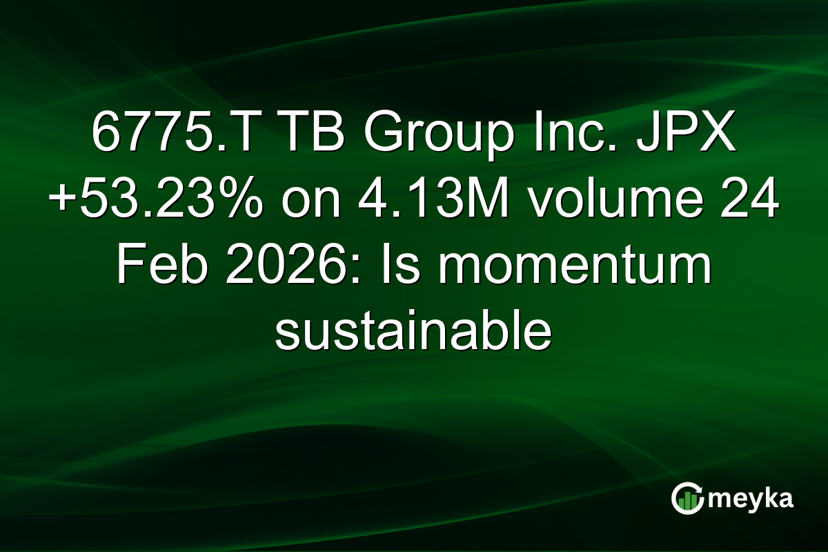 6775.T TB Group Inc. JPX +53.23% on 4.13M volume 24 Feb 2026: Is momentum sustainable