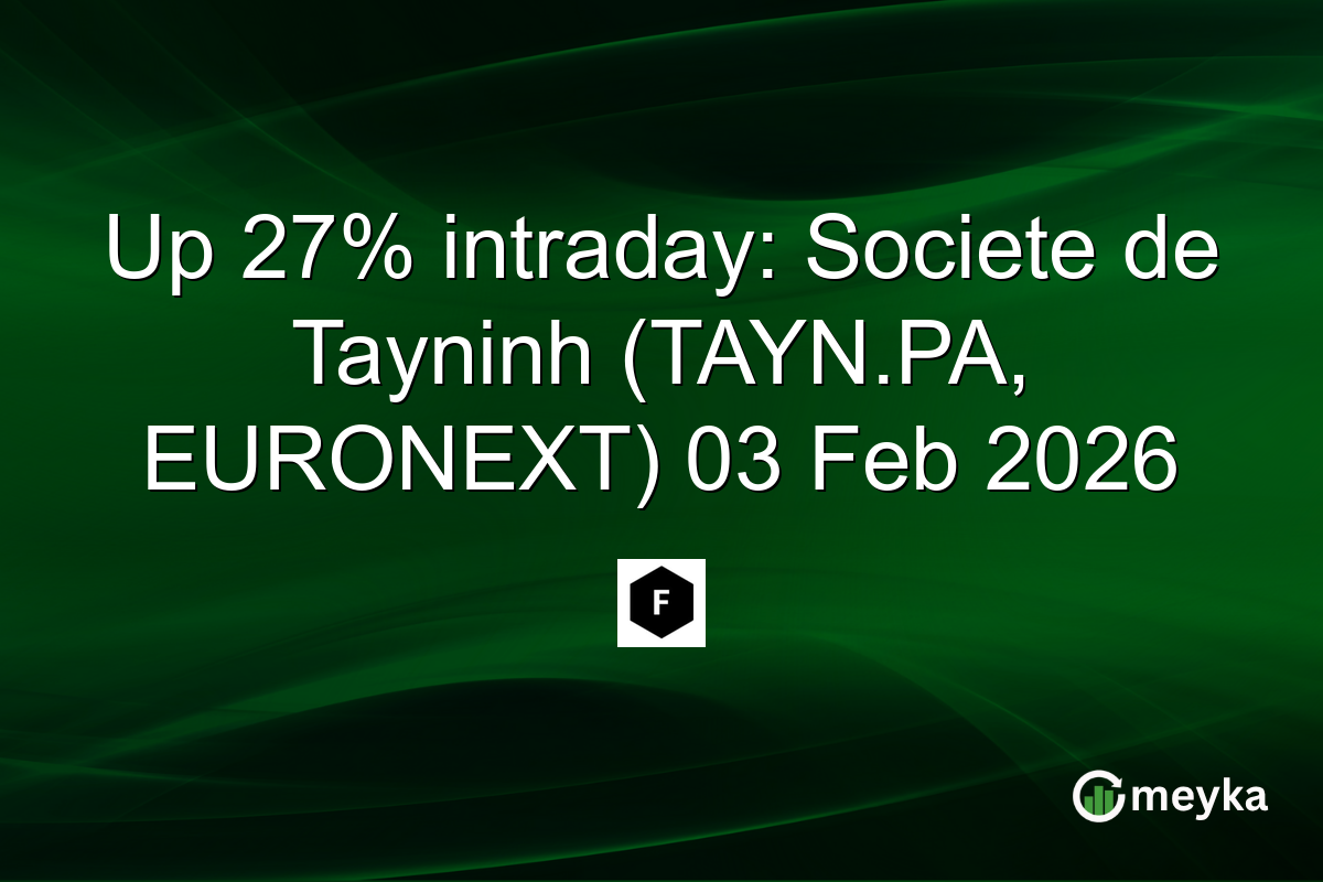 Up 27% intraday: Societe de Tayninh (TAYN.PA, EURONEXT) 03 Feb 2026