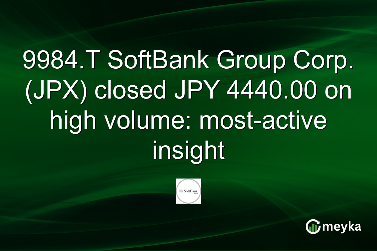 9984.T SoftBank Group Corp. (JPX) closed JPY 4440.00 on high volume: most-active insight