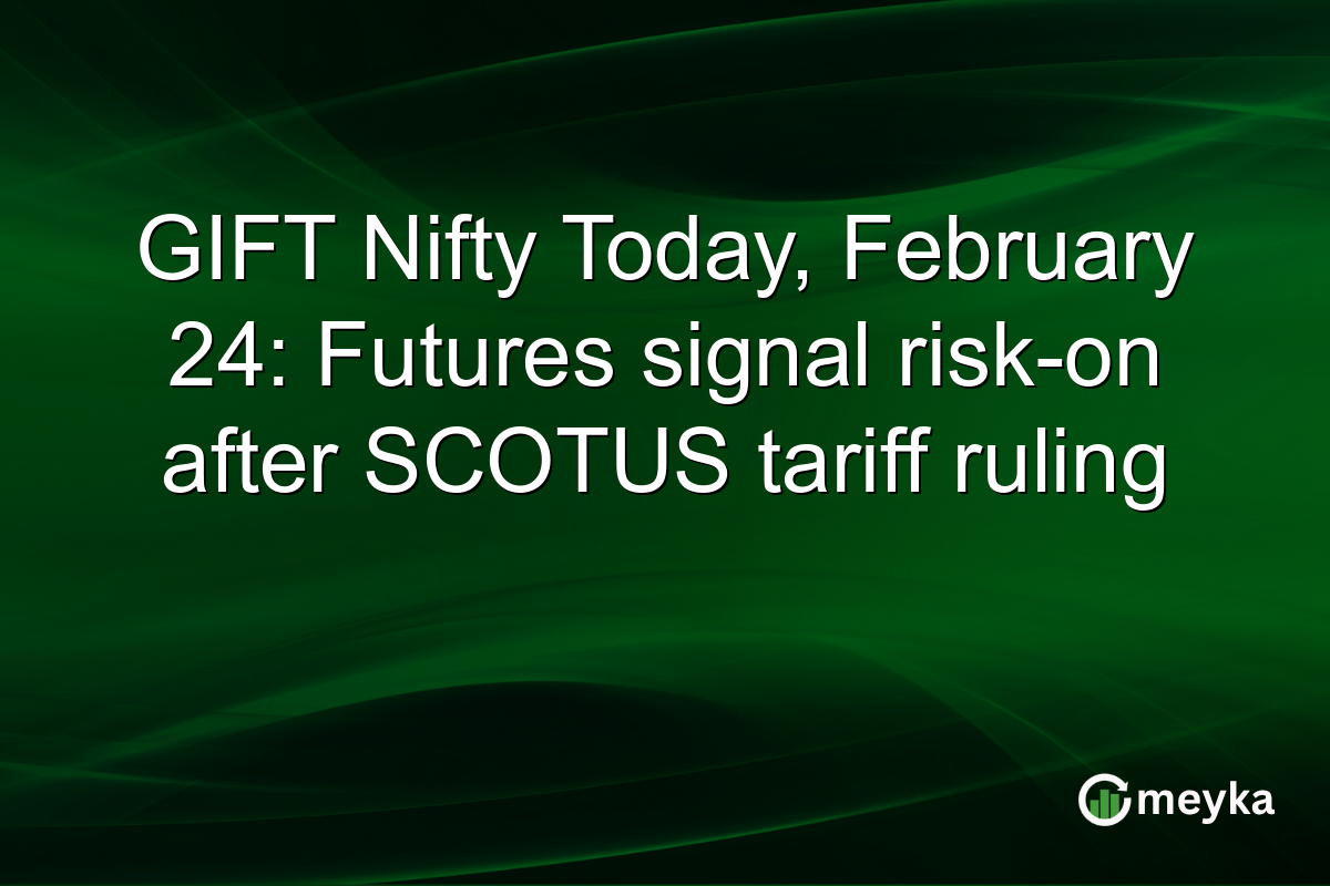 GIFT Nifty Today, February 24: Futures signal risk-on after SCOTUS tariff ruling