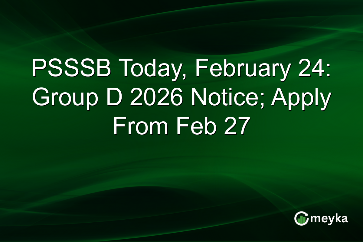 PSSSB Today, February 24: Group D 2026 Notice; Apply From Feb 27