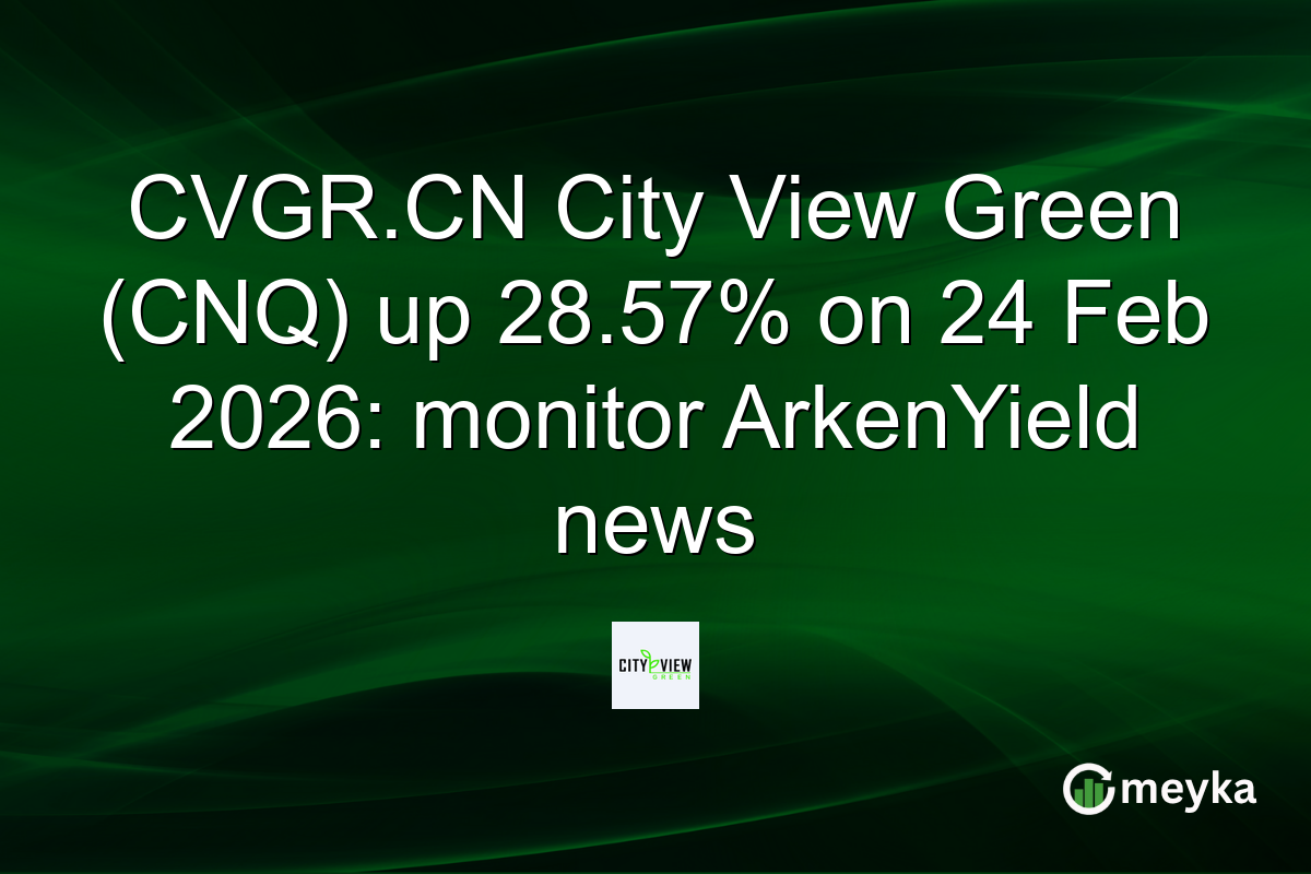 CVGR.CN City View Green (CNQ) up 28.57% on 24 Feb 2026: monitor ArkenYield news