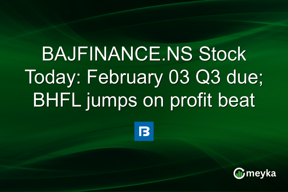 BAJFINANCE.NS Stock Today: February 03 Q3 due; BHFL jumps on profit beat