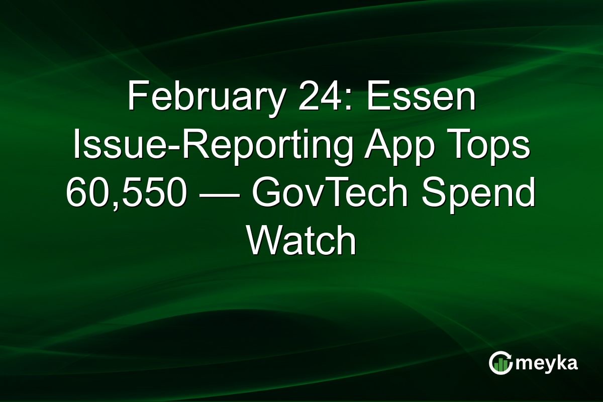 February 24: Essen Issue-Reporting App Tops 60,550 — GovTech Spend Watch