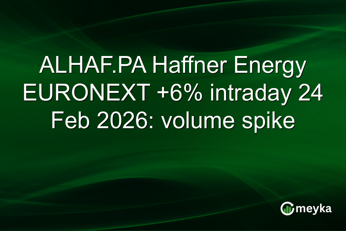 ALHAF.PA Haffner Energy EURONEXT +6% intraday 24 Feb 2026: volume spike