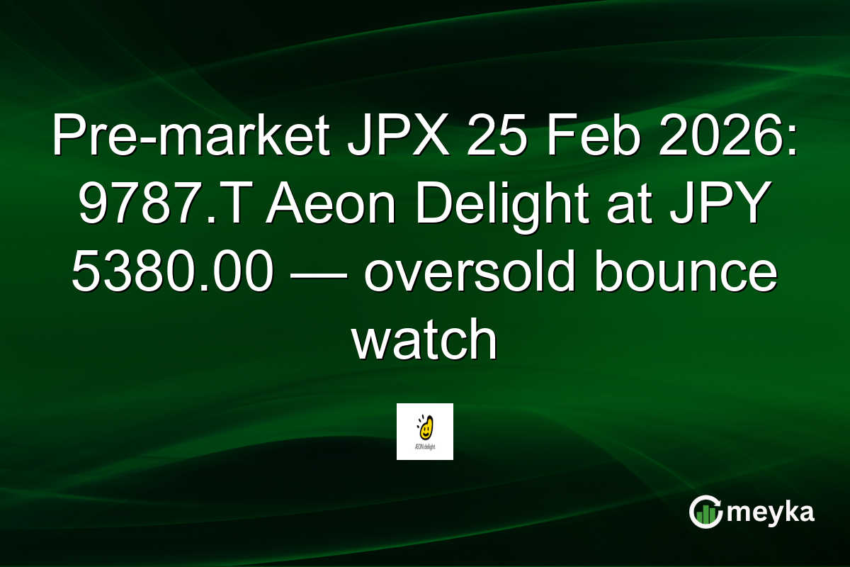 Pre-market JPX 25 Feb 2026: 9787.T Aeon Delight at JPY 5380.00 — oversold bounce watch