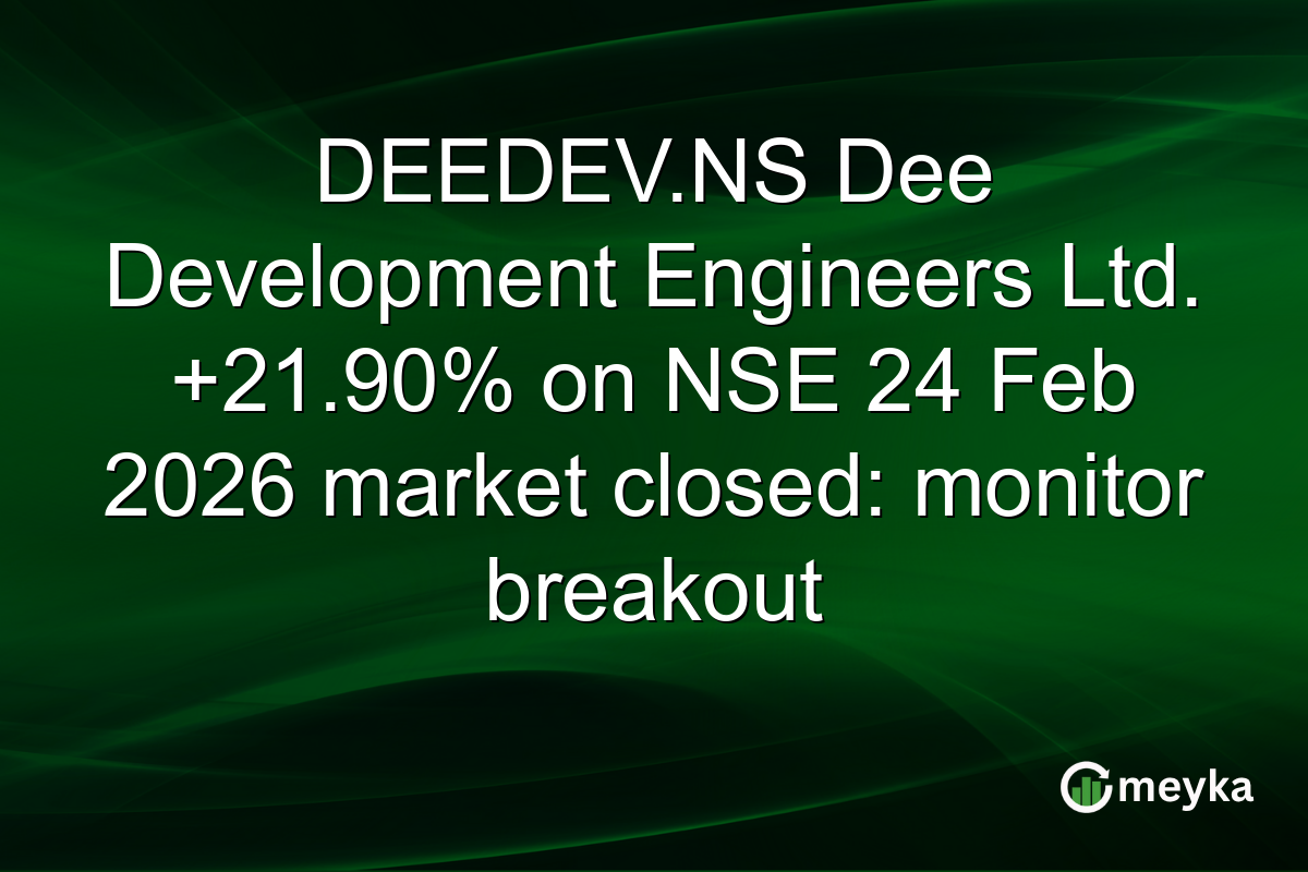 DEEDEV.NS Dee Development Engineers Ltd. +21.90% on NSE 24 Feb 2026 market closed: monitor breakout