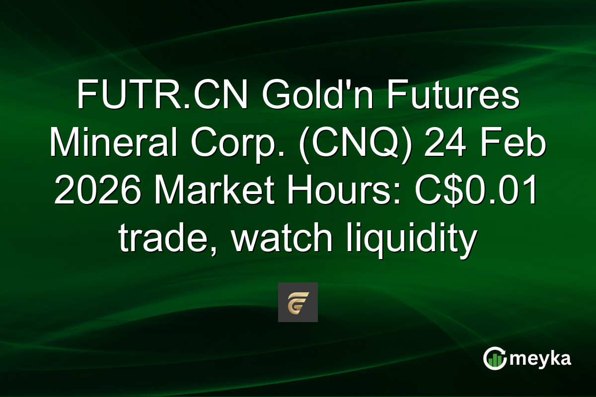 FUTR.CN Gold’n Futures Mineral Corp. (CNQ) 24 Feb 2026 Market Hours: C$0.01 trade, watch liquidity