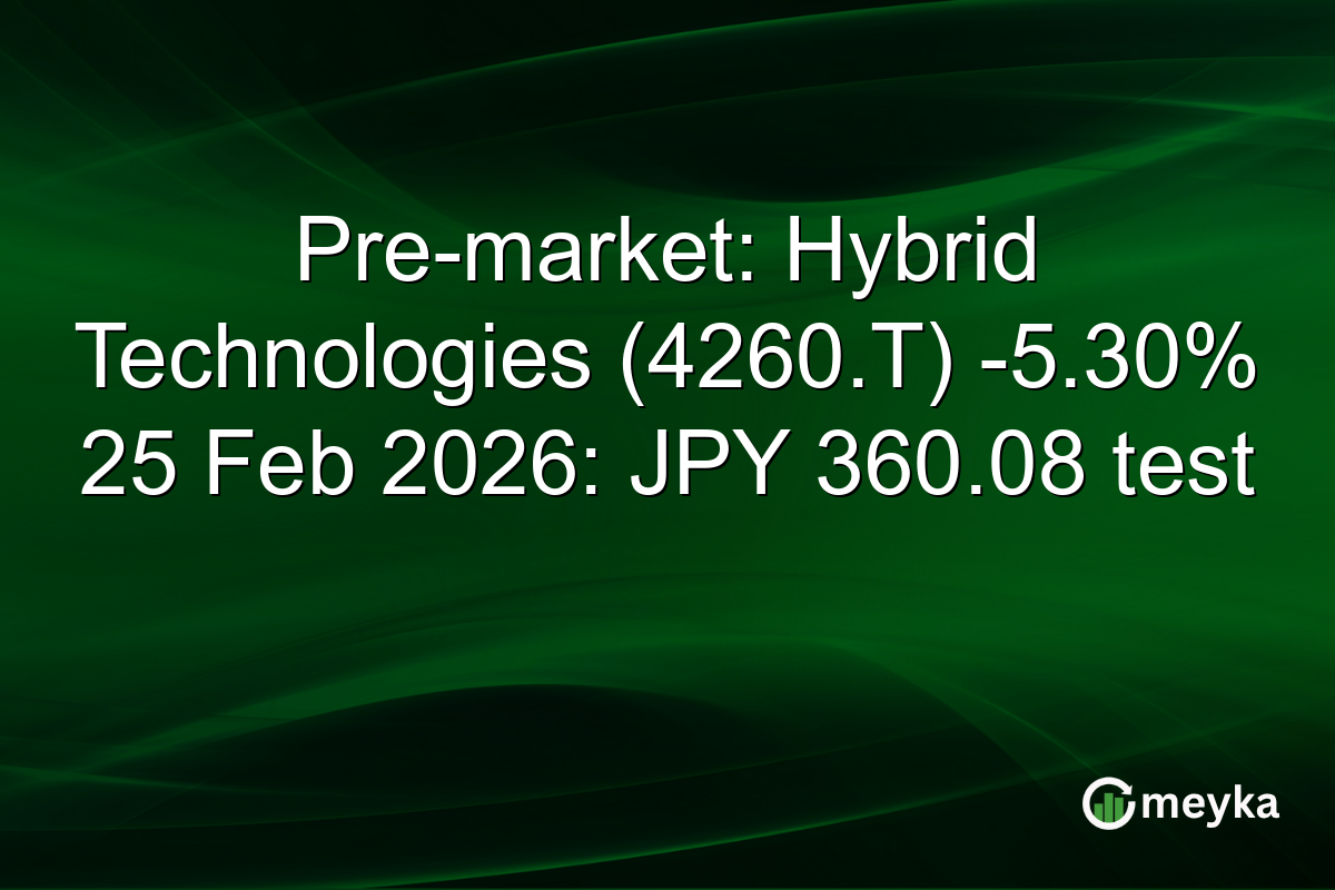 Pre-market: Hybrid Technologies (4260.T) -5.30% 25 Feb 2026: JPY 360.08 test