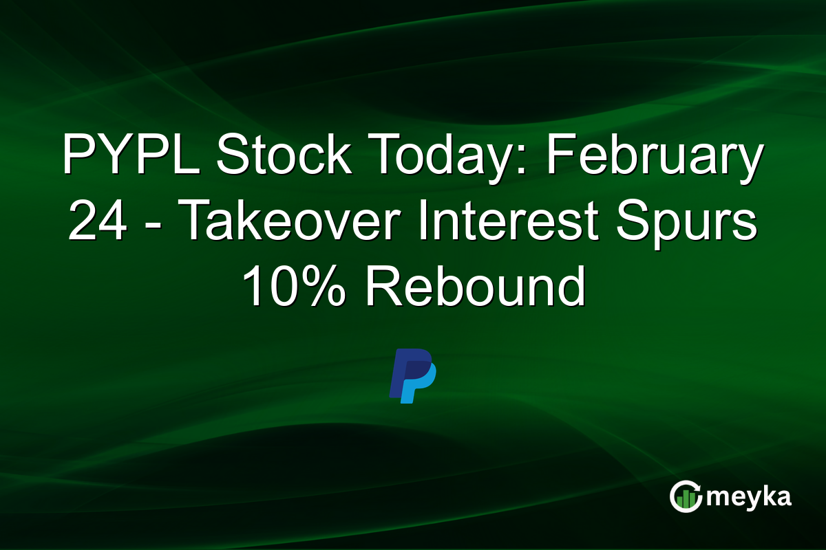 PYPL Stock Today: February 24 – Takeover Interest Spurs 10% Rebound