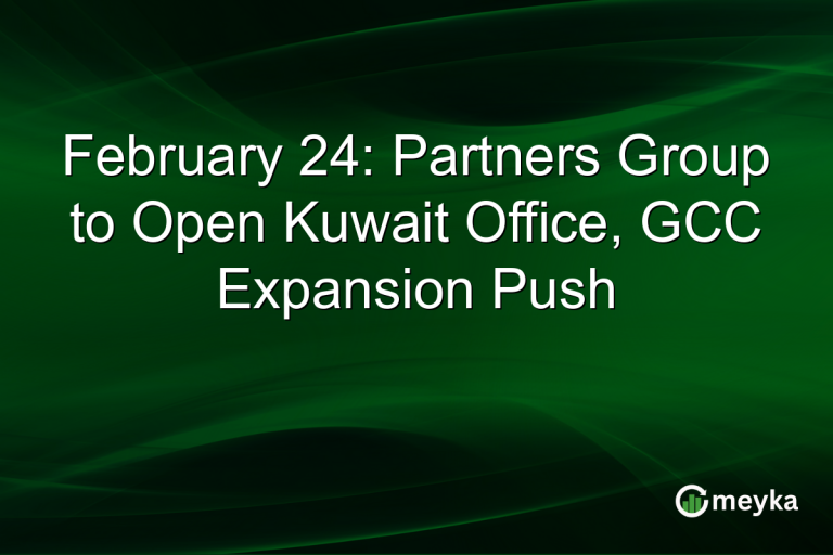 February 24: Partners Group to Open Kuwait Office, GCC Expansion Push