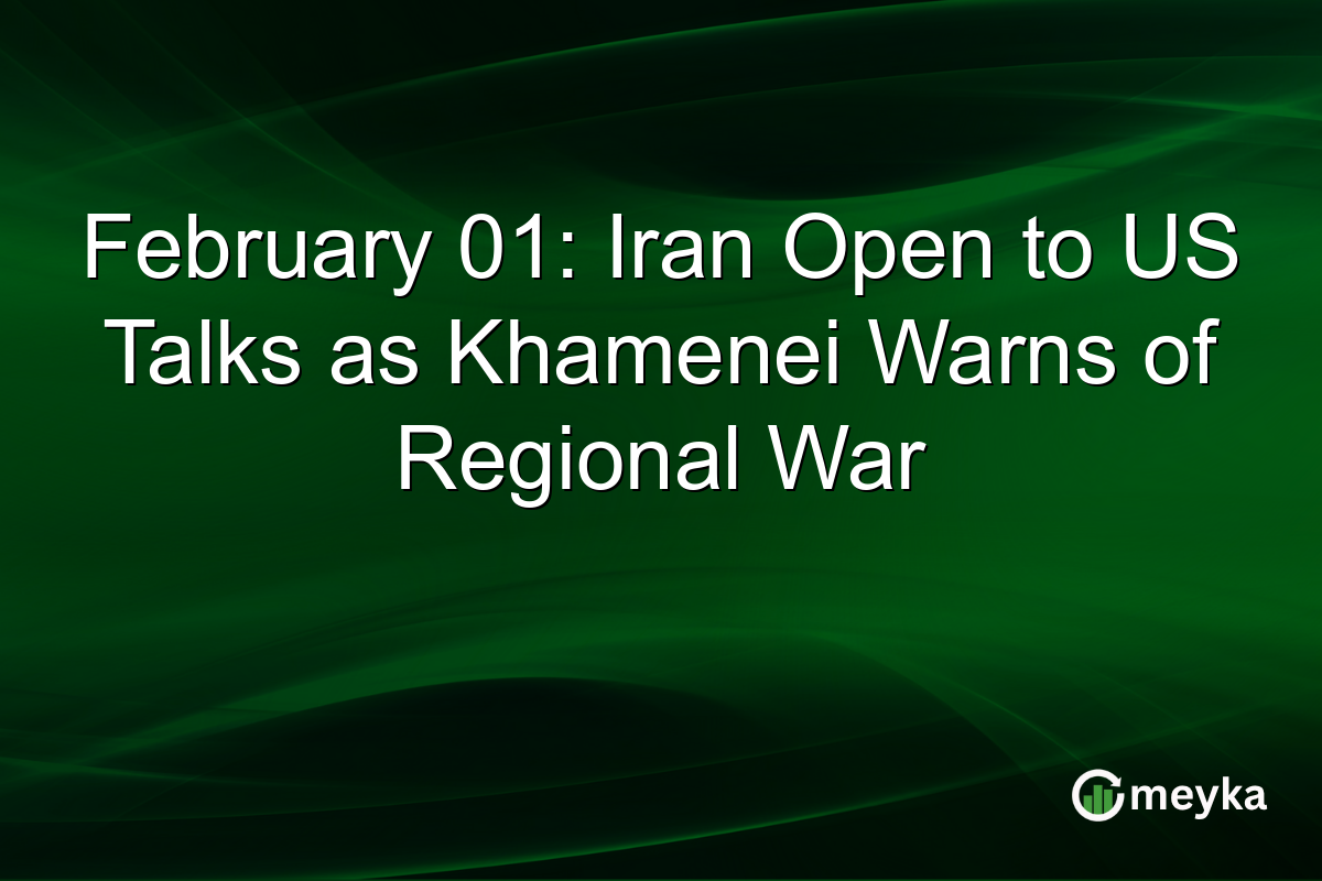 February 01: Iran Open to US Talks as Khamenei Warns of Regional War