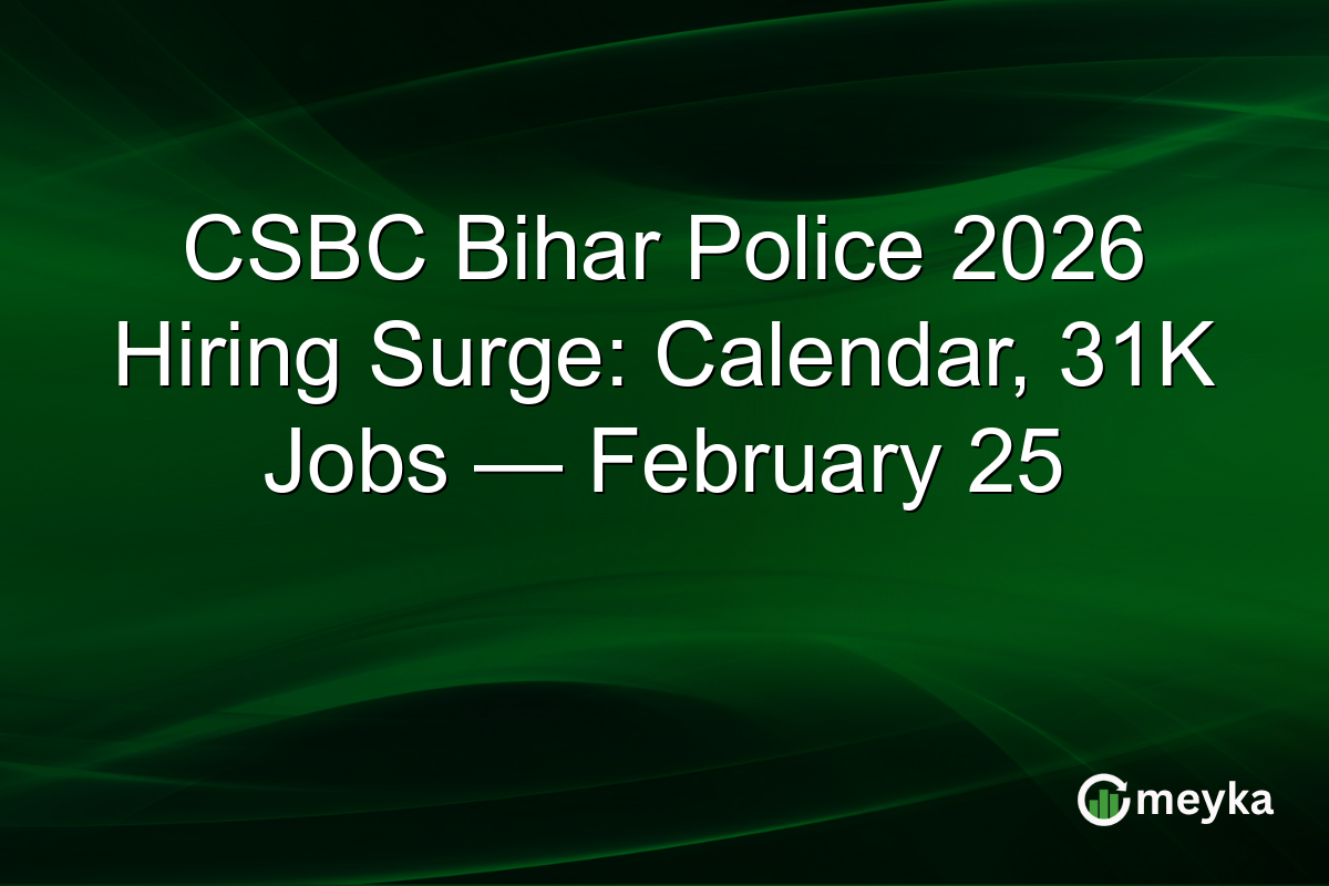 CSBC Bihar Police 2026 Hiring Surge: Calendar, 31K Jobs — February 25