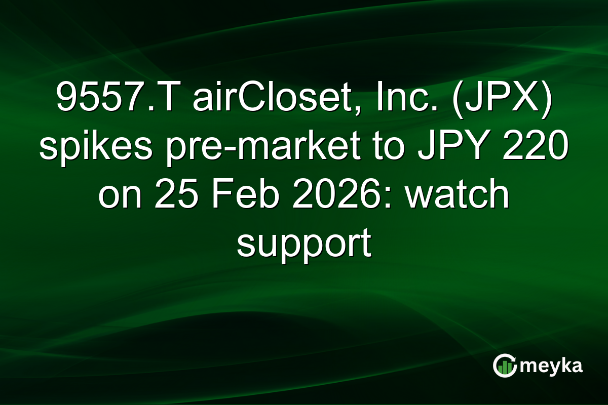 9557.T airCloset, Inc. (JPX) spikes pre-market to JPY 220 on 25 Feb 2026: watch support