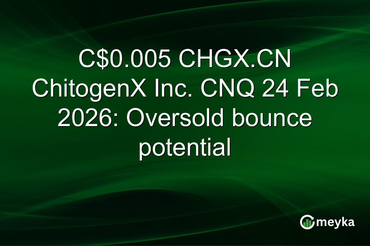 C$0.005 CHGX.CN ChitogenX Inc. CNQ 24 Feb 2026: Oversold bounce potential