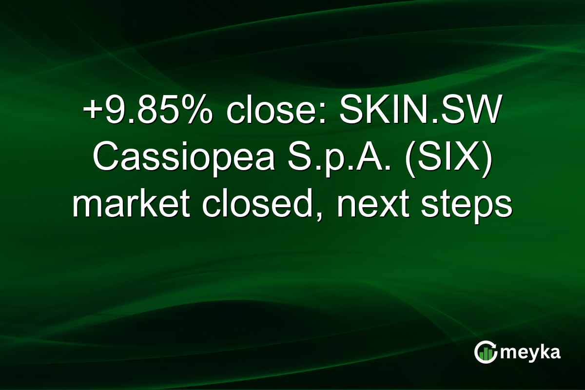 +9.85% close: SKIN.SW Cassiopea S.p.A. (SIX) market closed, next steps