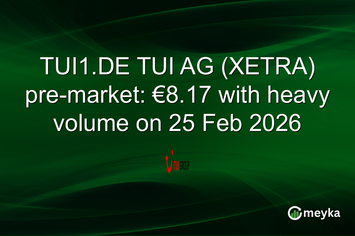 TUI1.DE TUI AG (XETRA) pre-market: €8.17 with heavy volume on 25 Feb 2026