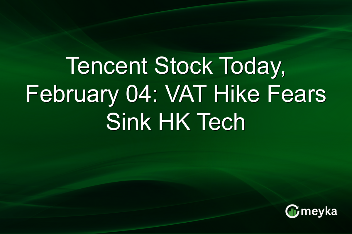 Tencent Stock Today, February 04: VAT Hike Fears Sink HK Tech