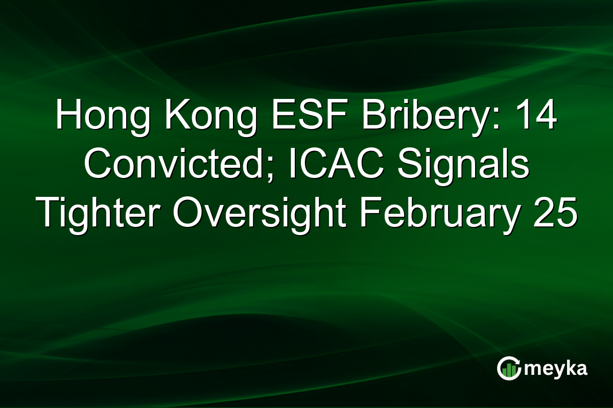 Hong Kong ESF Bribery: 14 Convicted; ICAC Signals Tighter Oversight February 25