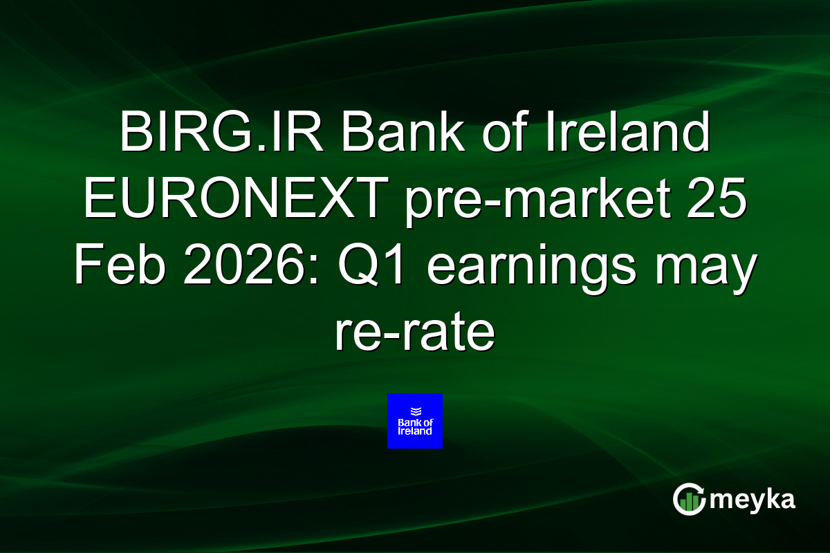 BIRG.IR Bank of Ireland EURONEXT pre-market 25 Feb 2026: Q1 earnings may re-rate