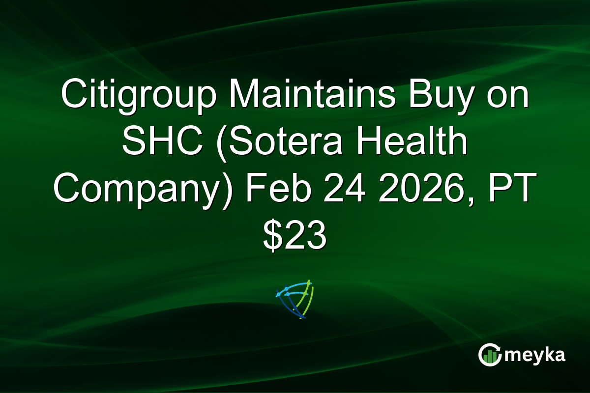 Citigroup Maintains Buy on SHC (Sotera Health Company) Feb 24 2026, PT $23