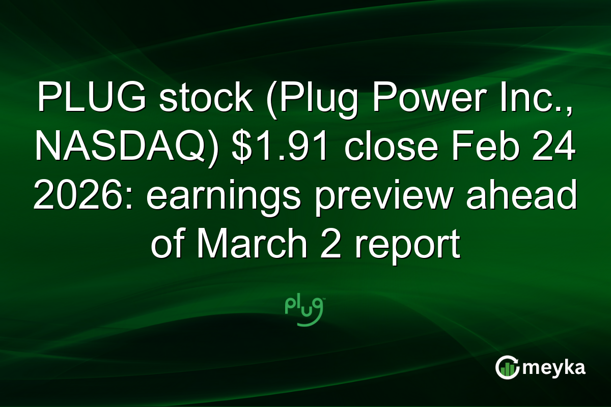 PLUG stock (Plug Power Inc., NASDAQ) $1.91 close Feb 24 2026: earnings preview ahead of March 2 report