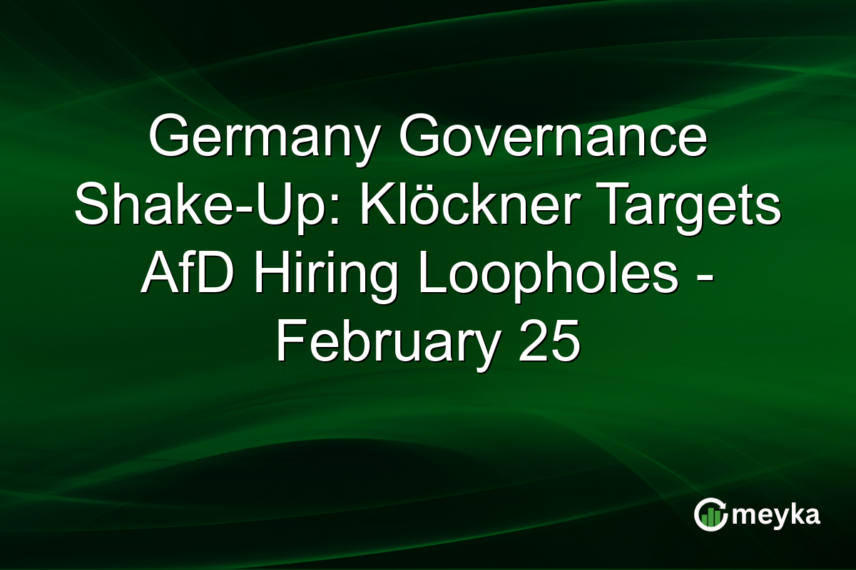Germany Governance Shake-Up: Klöckner Targets AfD Hiring Loopholes – February 25