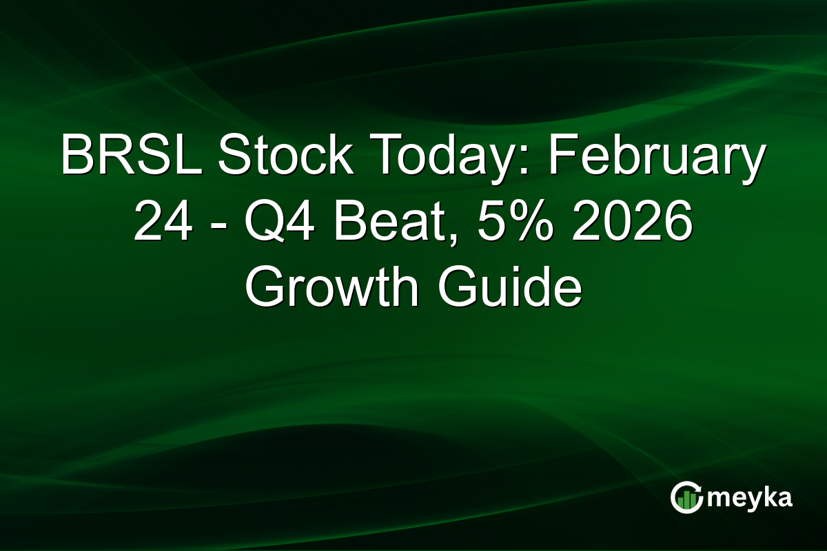 BRSL Stock Today: February 24 – Q4 Beat, 5% 2026 Growth Guide