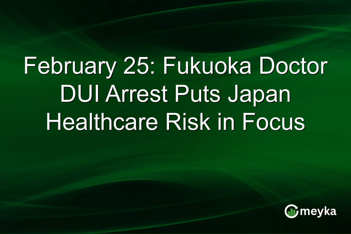 February 25: Fukuoka Doctor DUI Arrest Puts Japan Healthcare Risk in Focus