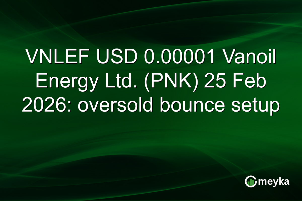 VNLEF USD 0.00001 Vanoil Energy Ltd. (PNK) 25 Feb 2026: oversold bounce setup
