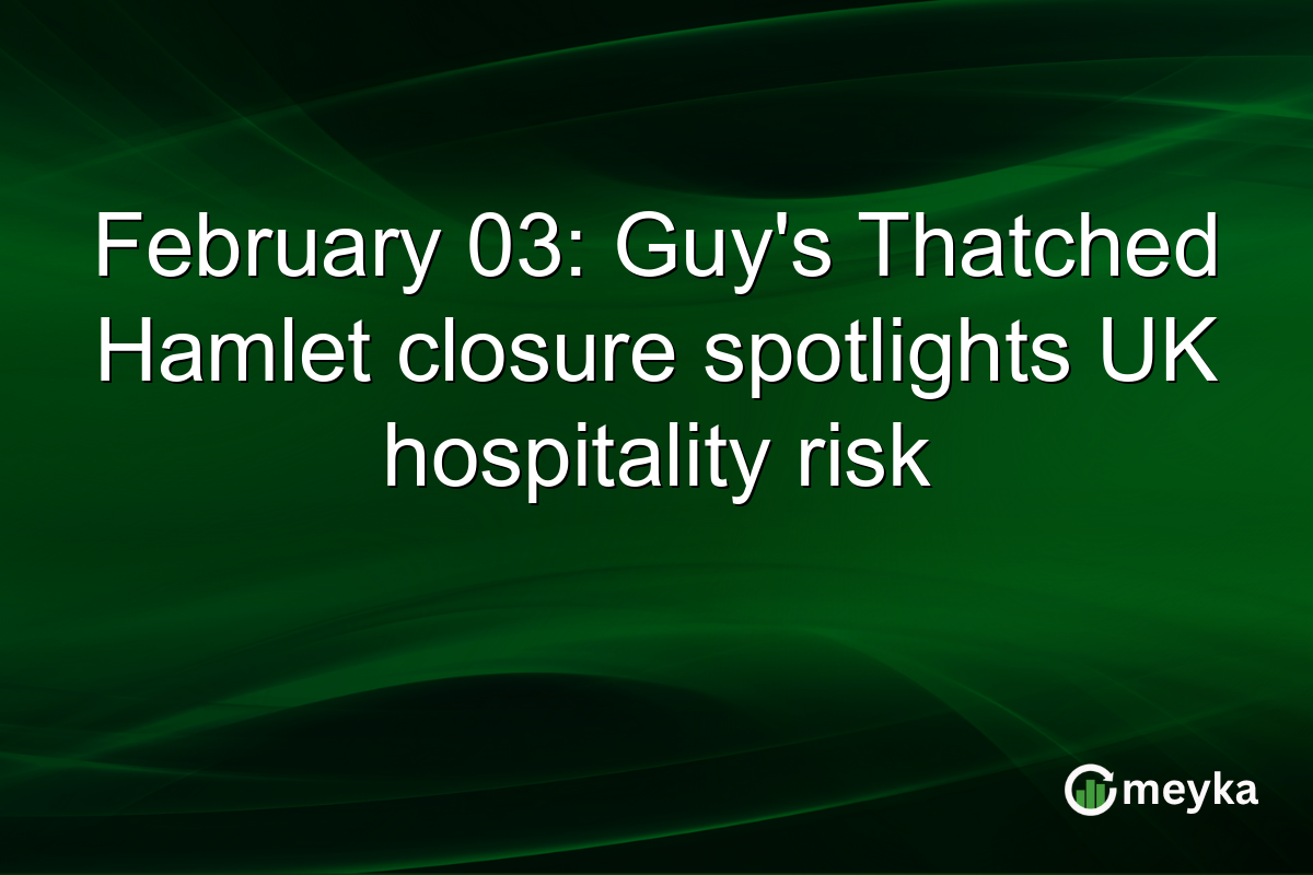 February 03: Guy's Thatched Hamlet closure spotlights UK hospitality risk