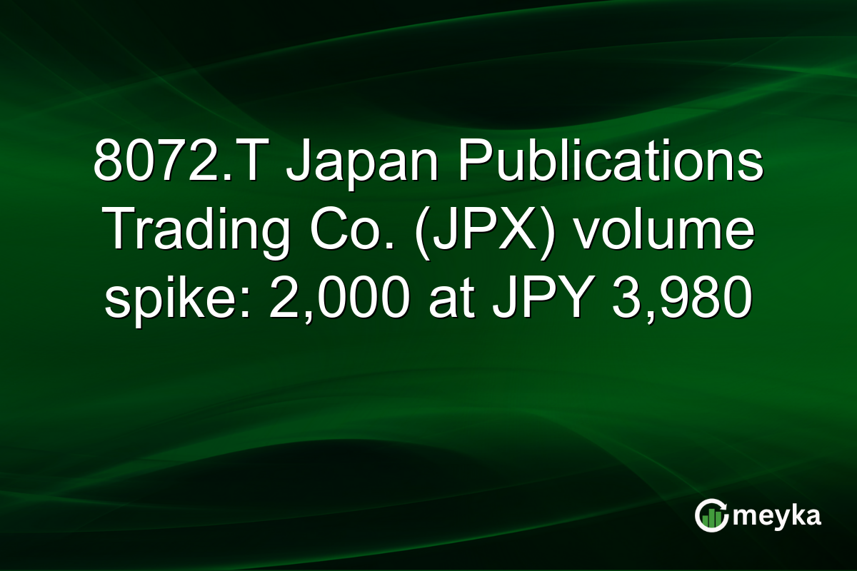 8072.T Japan Publications Trading Co. (JPX) volume spike: 2,000 at JPY 3,980