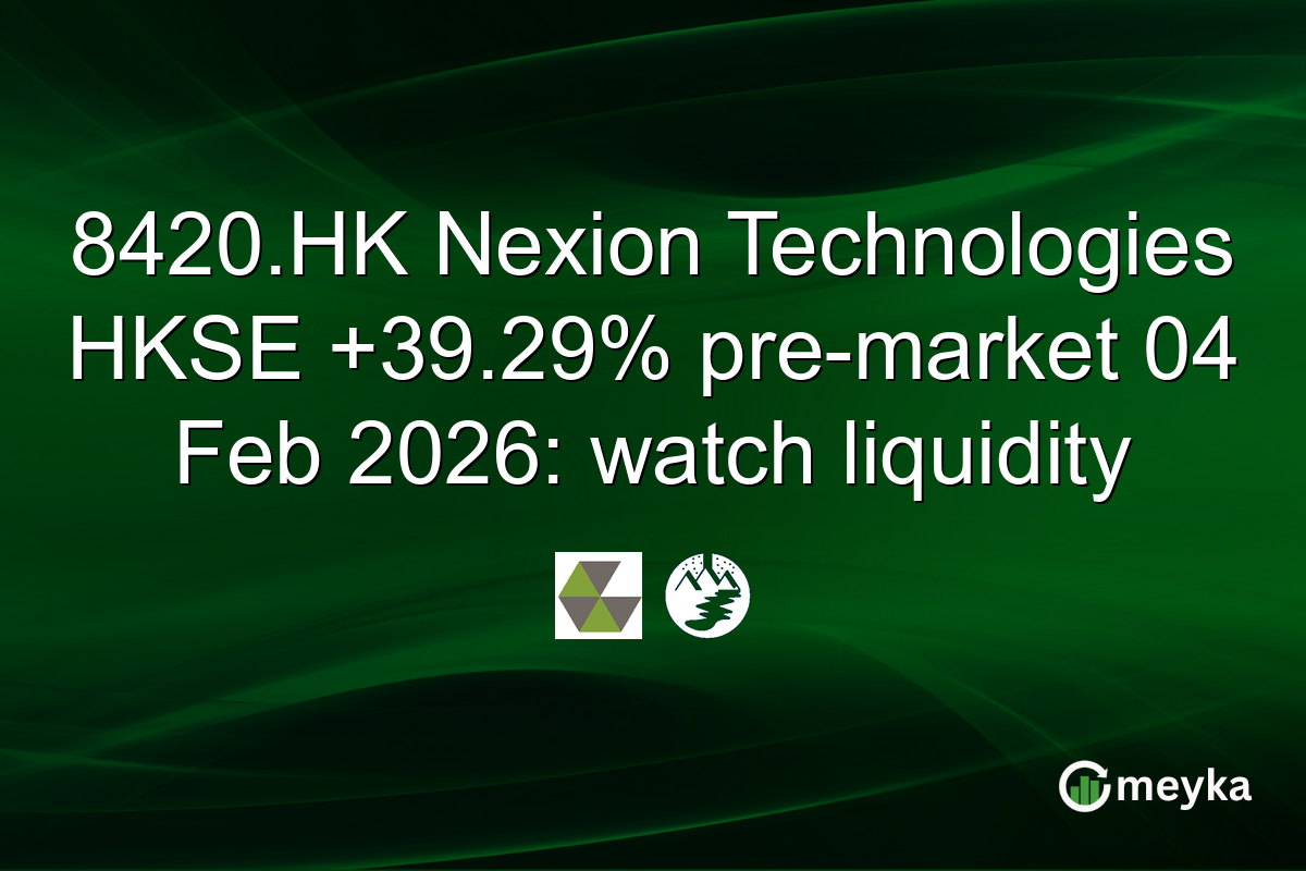 8420.HK Nexion Technologies HKSE +39.29% pre-market 04 Feb 2026: watch liquidity