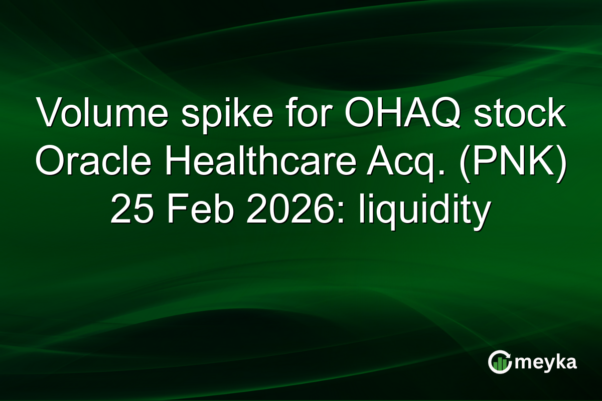 Volume spike for OHAQ stock Oracle Healthcare Acq. (PNK) 25 Feb 2026: liquidity