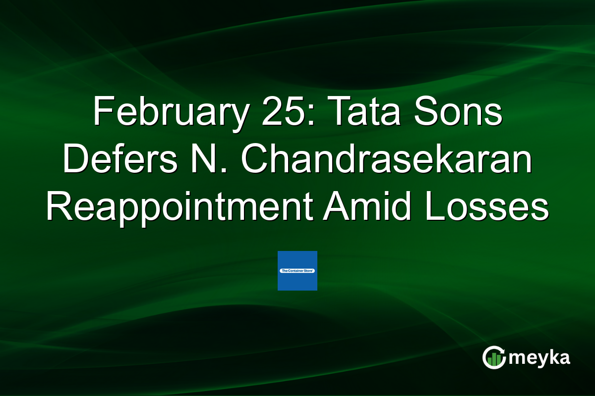 February 25: Tata Sons Defers N. Chandrasekaran Reappointment Amid Losses