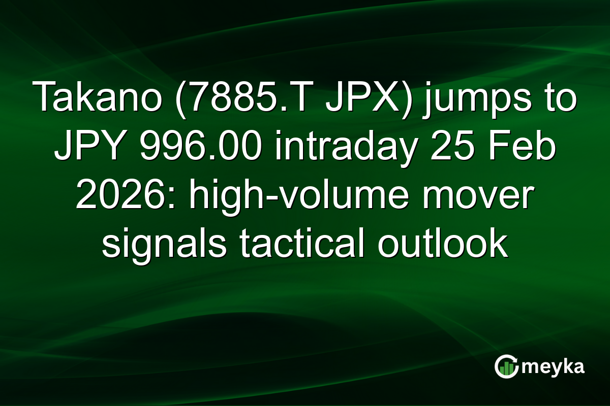 Takano (7885.T JPX) jumps to JPY 996.00 intraday 25 Feb 2026: high-volume mover signals tactical outlook