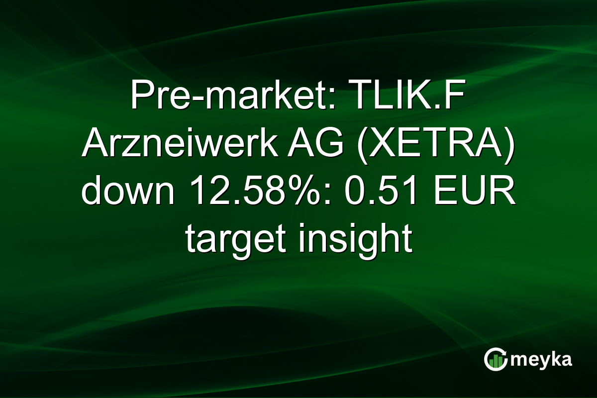 Pre-market: TLIK.F Arzneiwerk AG (XETRA) down 12.58%: 0.51 EUR target insight