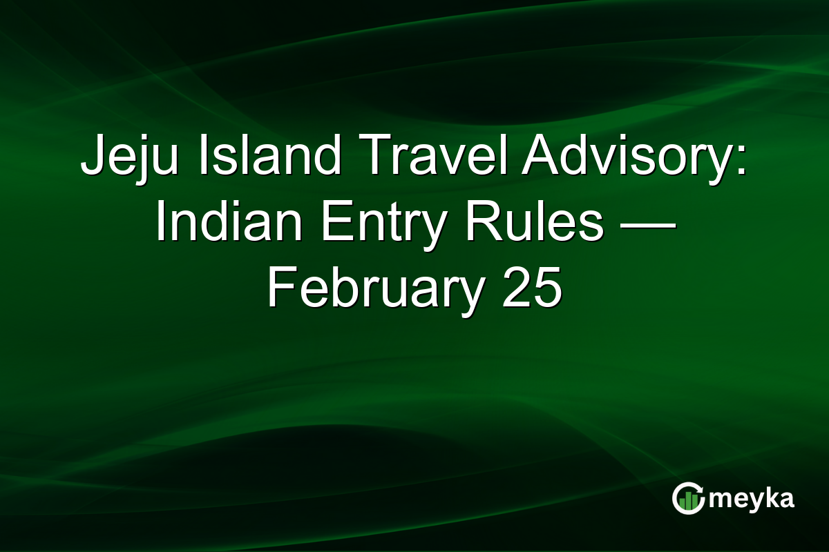 Jeju Island Travel Advisory: Indian Entry Rules — February 25